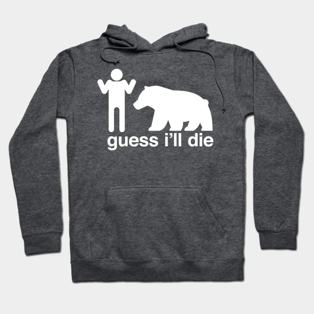 Guess I'll Die Hoodie by mannypdesign